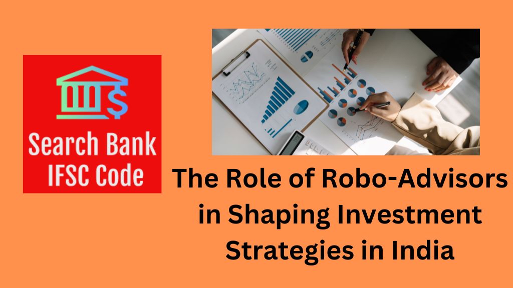 The Role of Robo-Advisors in Shaping Investment Strategies in India